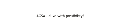 AGSA - alive with possibility!